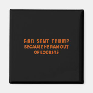 Gott sandte Trump, weil ihm die Heuschrecken ausgi Magnet