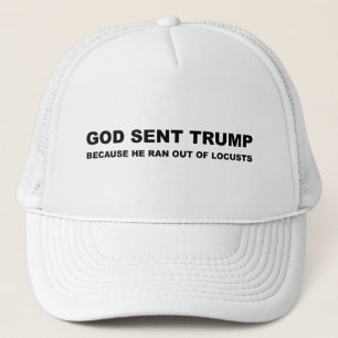 Gott schickte Trump, weil er aus den Schlupflöche Truckerkappe