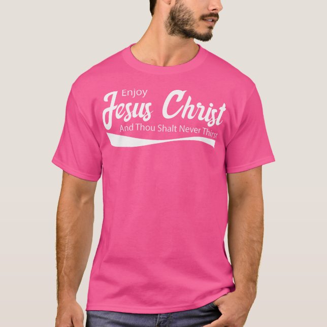 Gott sei Christus, du bleibst nie Durst. T-Shirt (Vorderseite)