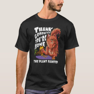 Gott sei Dank bist du zu Hause Die Pflanze wurde T-Shirt