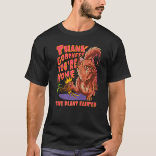 Gott sei Dank bist du zu Hause Die Pflanze wurde T-Shirt