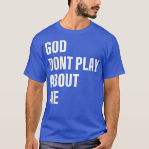Gott spielt nicht über mich Zitat T-Shirt