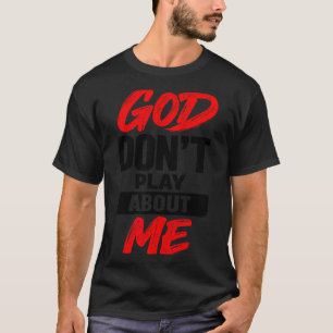 Gott spielt nicht um mich herum Christlicher Glaub T-Shirt