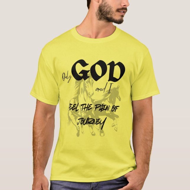 Gott und ich fühlen die Schmerzen der ReiseMotivat T-Shirt (Vorderseite)
