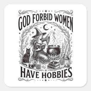 Gott verbiete Frauen Hobbys zu haben Feministische Quadratischer Aufkleber