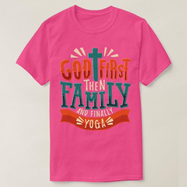 Gott zuerst dann Familie und schließlich Yoga T-Shirt (Design vorne)