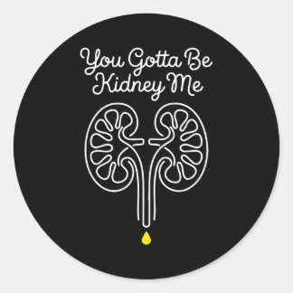 Gotta be kidney dialysis nurse nephrology survivor runder aufkleber