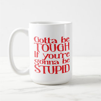 Gotta be TOUGH Wenn du STUPID werden willst Kaffeetasse