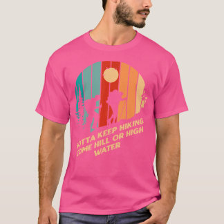 Gotta Behalt Wanderung Motivierend Zitatschieber I T-Shirt