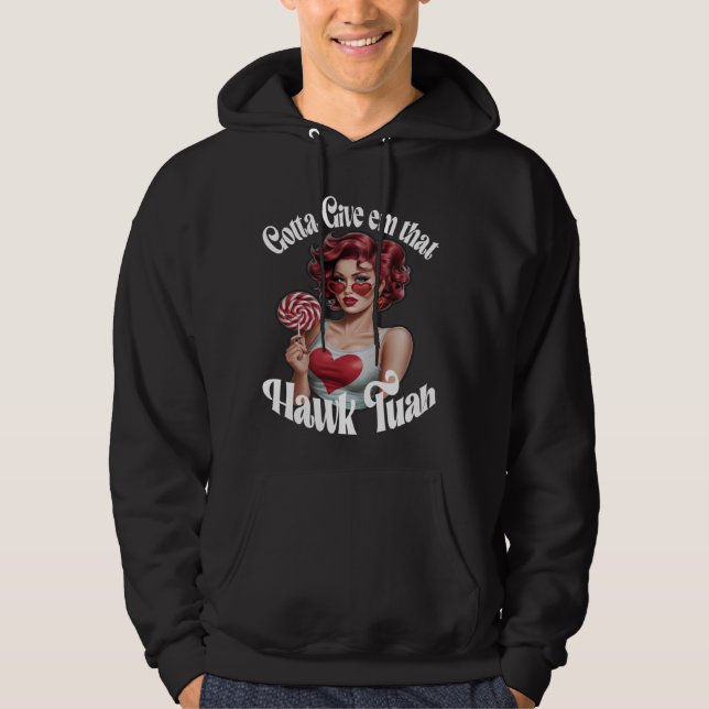 Gotta geben mir, dass Falken tuah Spit auf, dass t Hoodie (Vorderseite)