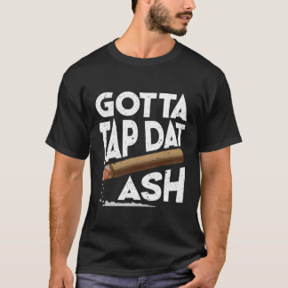 Gotta Steche Dat Ash Cigar Game Cigarillos T-Shirt
