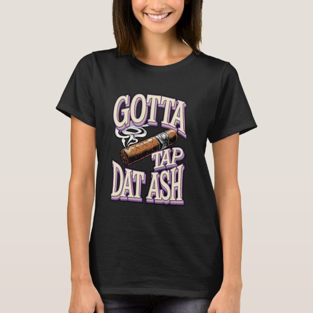 Gotta Stich Dat Ash Funny Cigar Joke T-Shirt (Vorderseite)