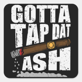 GOTTA STICH DAT ASH FUNNY CIGAR QUOTE QUADRATISCHER AUFKLEBER