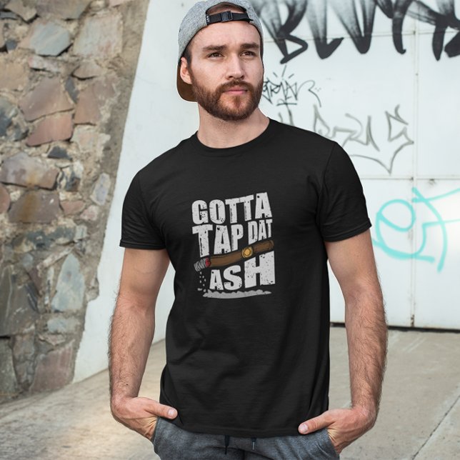 GOTTA STICH DAT ASH FUNNY CIGAR QUOTE T-Shirt (cigar smoker funny quote t shirt)
