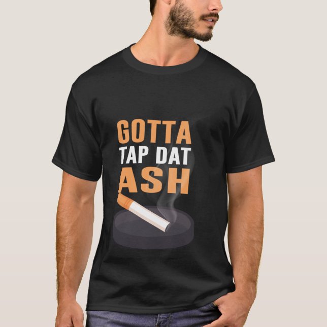 Gotta Tap Dat Ash T-Shirt (Vorderseite)