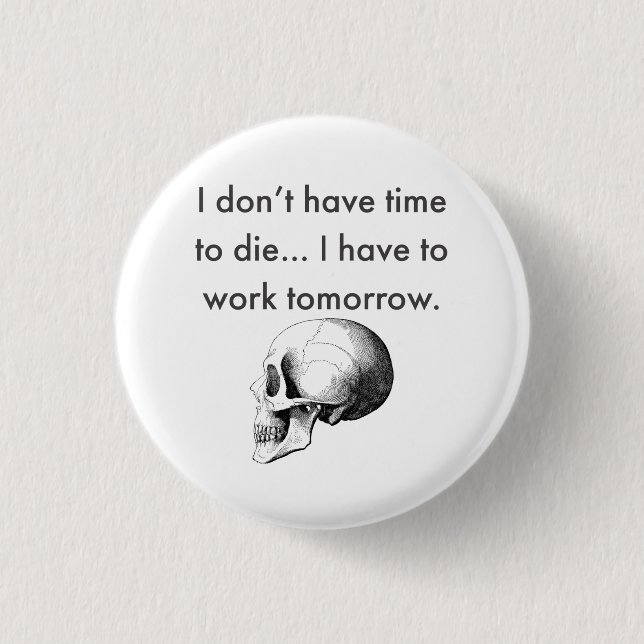Gotta Work Tomorrow Button (Vorderseite)