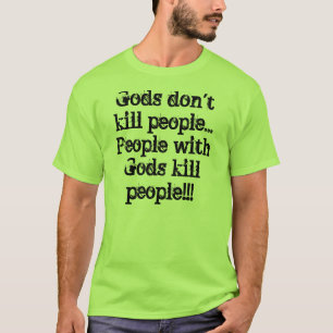 Götter töten nicht Leute… Leute mit Gottötung… T-Shirt