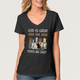 Gottes große Hunde sind gut, Menschen sind verrück T-Shirt