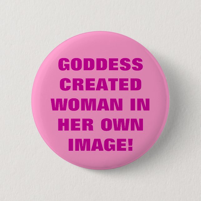 GÖTTIN STELLTE FRAU IN IHREM EIGENEN BILD HER BUTTON (Vorderseite)