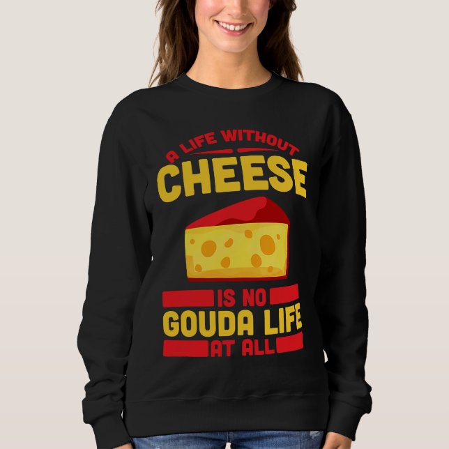 Gouda For Gouda Lover Cheese Gouda Enthusiast Dutc Sweatshirt (Vorderseite)