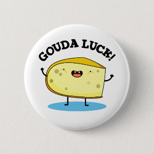 Gouda Luck Funny Cheese Pun Button