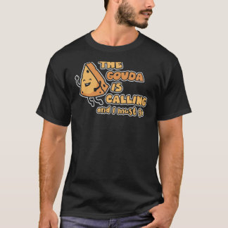 Gouda ruft und ich muss Charcuterie Cheesem gehen T-Shirt