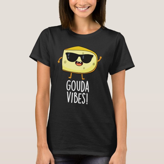 Gouda Vibes Funny Cheese Pun Dark BG T-Shirt (Vorderseite)