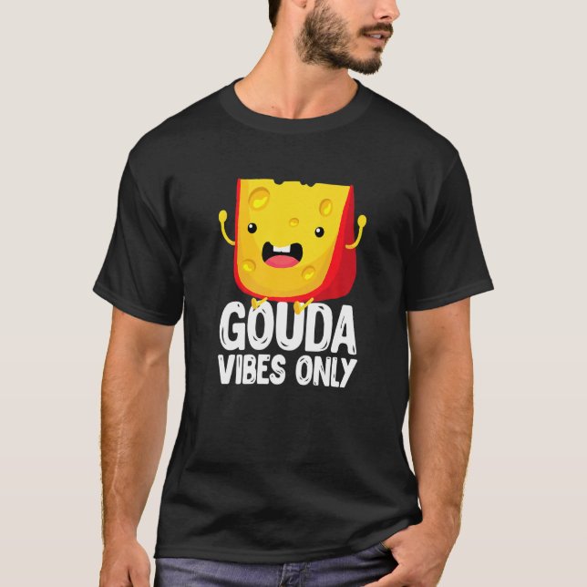 Gouda Vibes Only Cheese  Cheesy T-Shirt (Vorderseite)