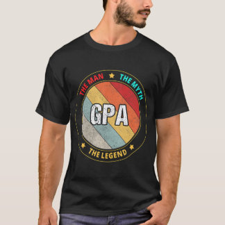 Gpa The Man The Myth The Legend T-Shirt