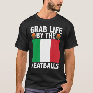 Grab Life by Meatballs Italienische Fahne T-Shirt