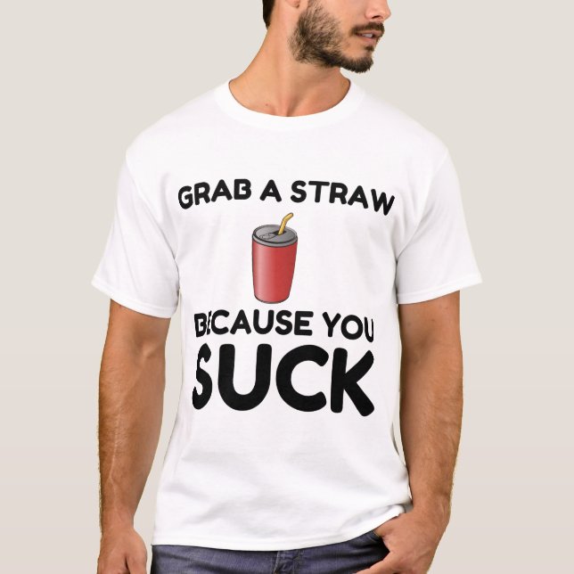 Grab Straw Sind zum Kotzen du T-Shirt (Vorderseite)