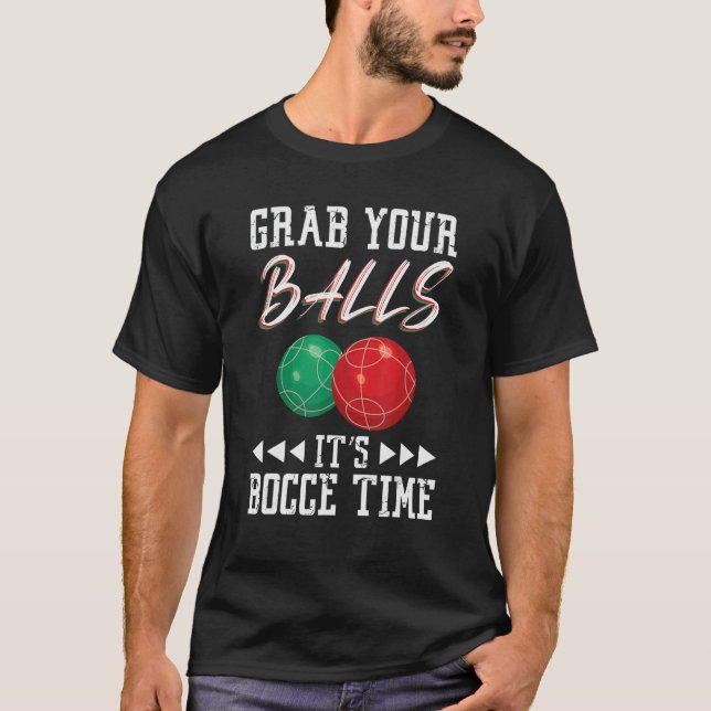 Grab your balls ist Bocce time T-Shirt (Vorderseite)