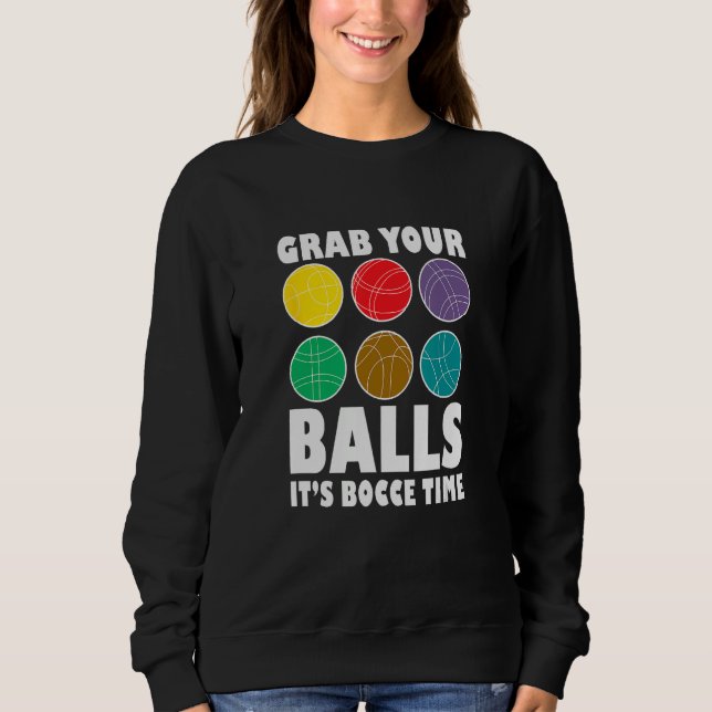 Grab Your Balls It´s Bocce Time Bocce Player Bocce Sweatshirt (Vorderseite)