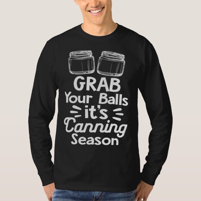 Grab Your Balls It s Canning Season Canner Homeste T-Shirt (Vorderseite)