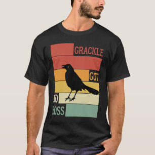 Grackle Got No Boss AUSTIN BIRD T-Shirt