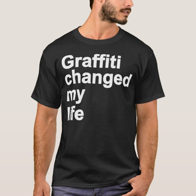 Graffiti hat mein Leben verändert T-Shirt (Vorderseite)