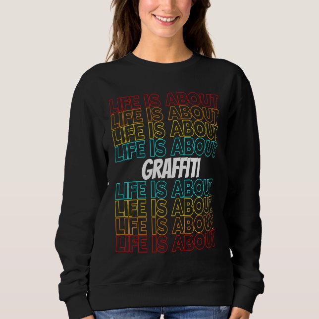 Graffiti Hobby Life is About Graffiti Sweatshirt (Vorderseite)