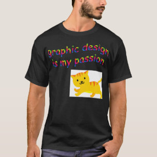 Grafikdesign ist mein leidenschaftlicher Designer T-Shirt