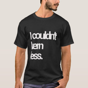 Grafikdesigner konnte ich nicht weniger Schriftart T-Shirt
