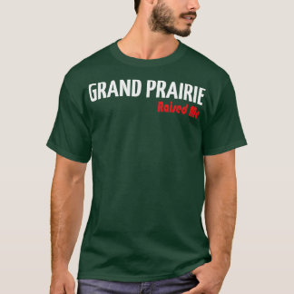Grand Prairie Raised Me 3 T-Shirt