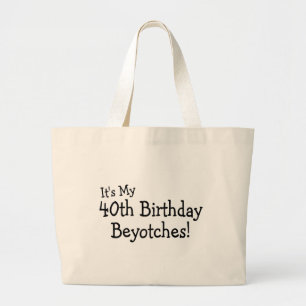 Grand Tote Bag C'est mon quarantième anniversaire Beyotches
