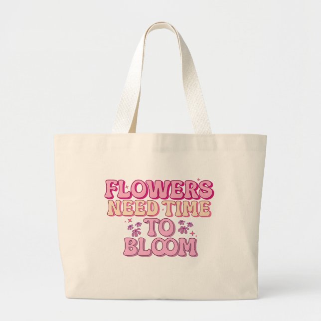 Grand Tote Bag Les fleurs ont besoin de temps pour fleurir (Devant)