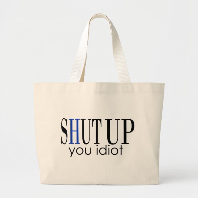 Grand Tote Bag Tais-Toi Idiot (Devant)