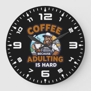Grande Horloge Ronde Café parce que être adulte est dur
