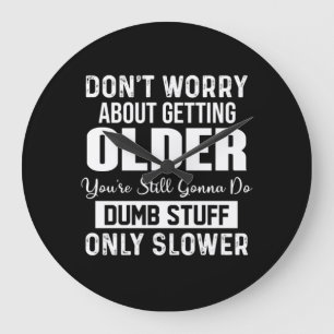 Grande Horloge Ronde "Don't Worry About Getting Older You're Still Gonn