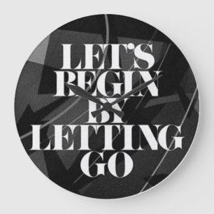 Grande Horloge Ronde Let's Begin by Letting Go