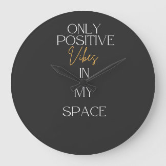Grande Horloge Ronde Only positive Vibes in my space