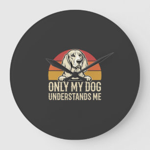 Grande Horloge Ronde Seul mon chien me comprend Chien de vintage