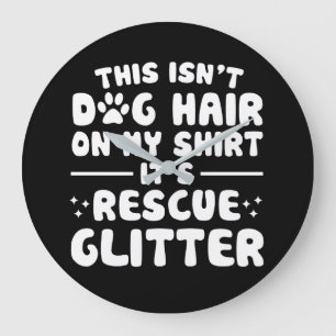 Grande Horloge Ronde This Isnt Dog Hair On Rescue Dog