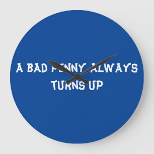 Grande Horloge Ronde Un mauvais penny arrive toujours